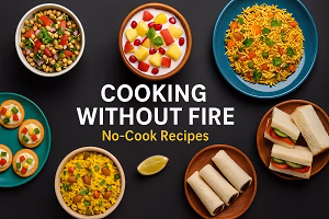 Cooking Without Fire – Easy and Fun No-Cook Recipes An overhead view of colorful no-cook Indian dishes like poha, fruit yogurt, bhel, sandwiches, and biscuit canapés arranged around bold text reading “COOKING WITHOUT FIRE – No-Cook Recipes.”