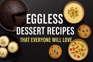 Eggless Dessert Recipes That Everyone Will Love – Visual Guide A high-resolution digital photo displays four popular eggless desserts—chocolate cake, kesar phirni, vanilla cupcakes, and fruit custard—with bold text reading “Eggless Dessert Recipes That Everyone Will Love.”
