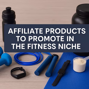 Fitness gear including dumbbells, jump rope, smartwatch, protein powder, and a water bottle arranged on a wooden floor with the text “Affiliate Products to Promote in the Fitness Niche.”
