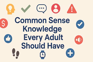 Graphic design displaying the title 'Common Sense Knowledge Every Adult Should Have' surrounded by icons like a checkmark, dollar sign, lightbulb, and speech bubble on a beige background.